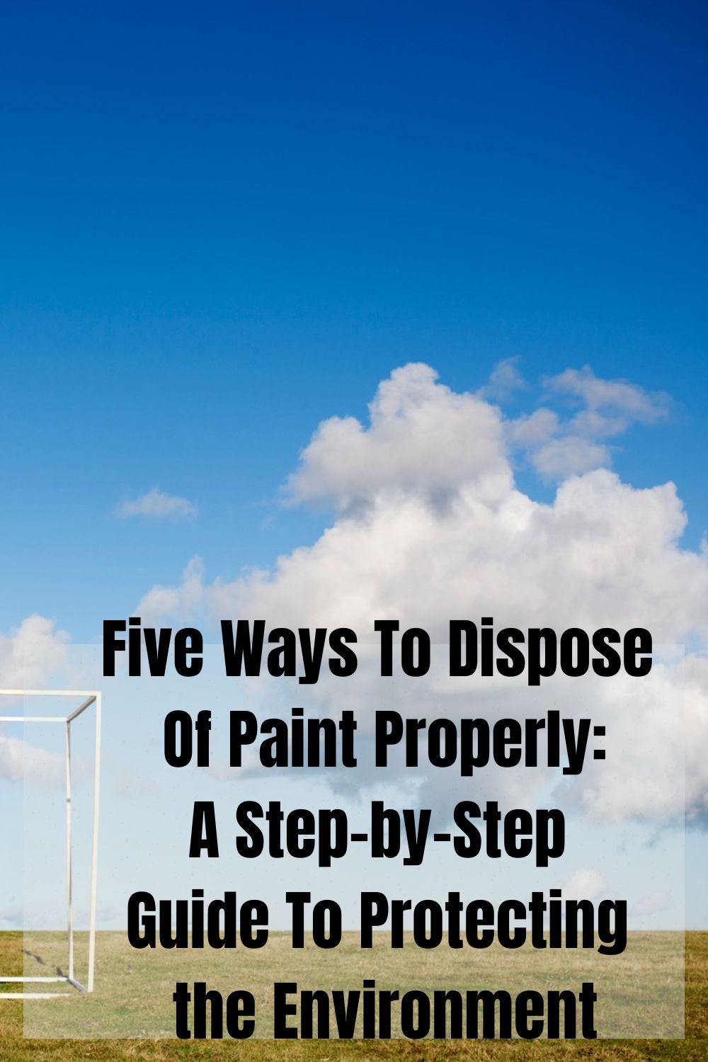 How to Dispose of Paint Properly and Safely